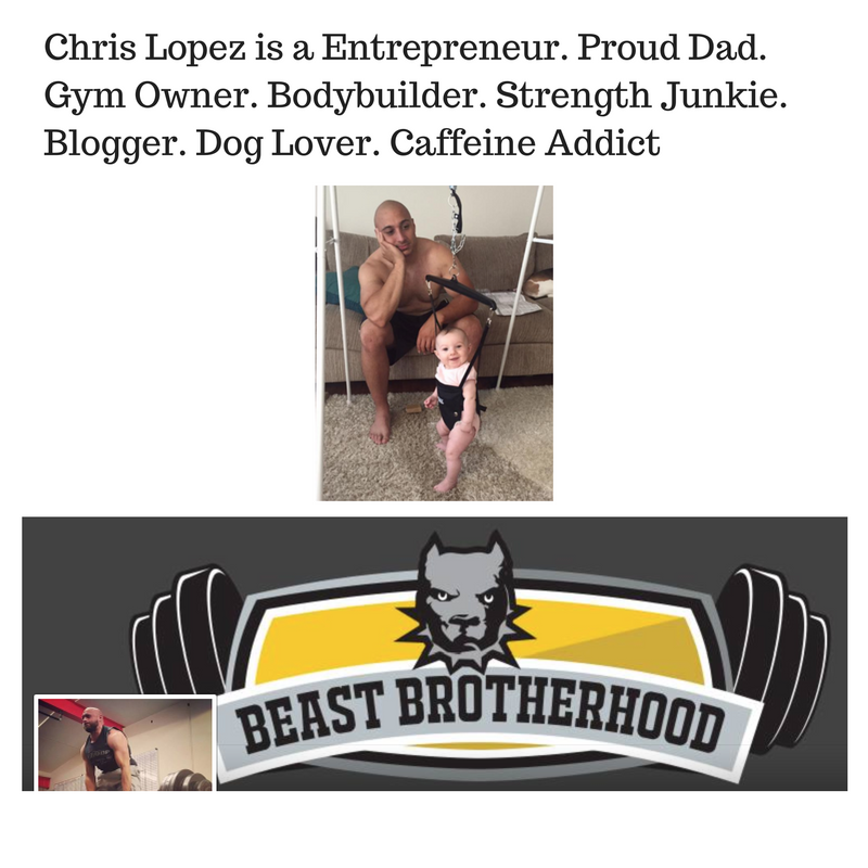 Chris Lopez is a Entrepreneur. Proud Dad. Gym Owner. Bodybuilder. Strength Junkie. Blogger. Dog Lover. Caffeine Addict